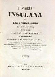 HISTÓRIA INSULANA DAS ILHAS A PORTUGAL SUGEITAS NO OCEANO OCCIDENTAL. Composta por... Insulano também da Ilha Terceira. e em idade de 76 annos... Volume I (e Volume II).